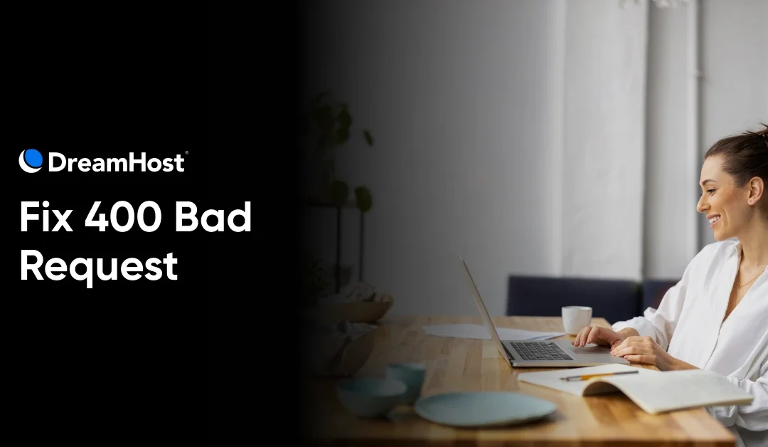 6 Ways To Fix the 400 Bad Request Error