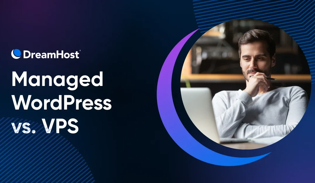 Managed WordPress Hosting vs. VPS (Buyer’s Guide)