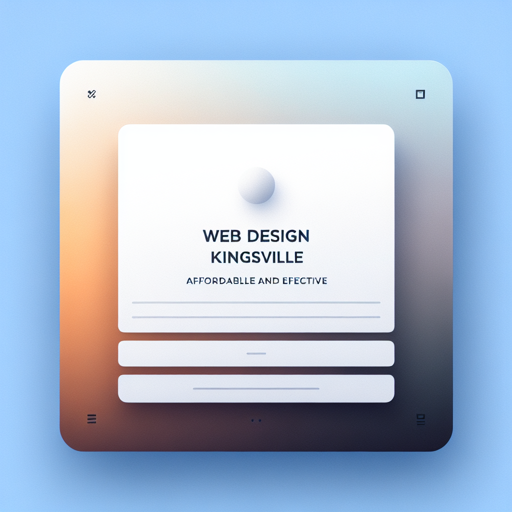 Web Design Kingsville: Affordable and Effective