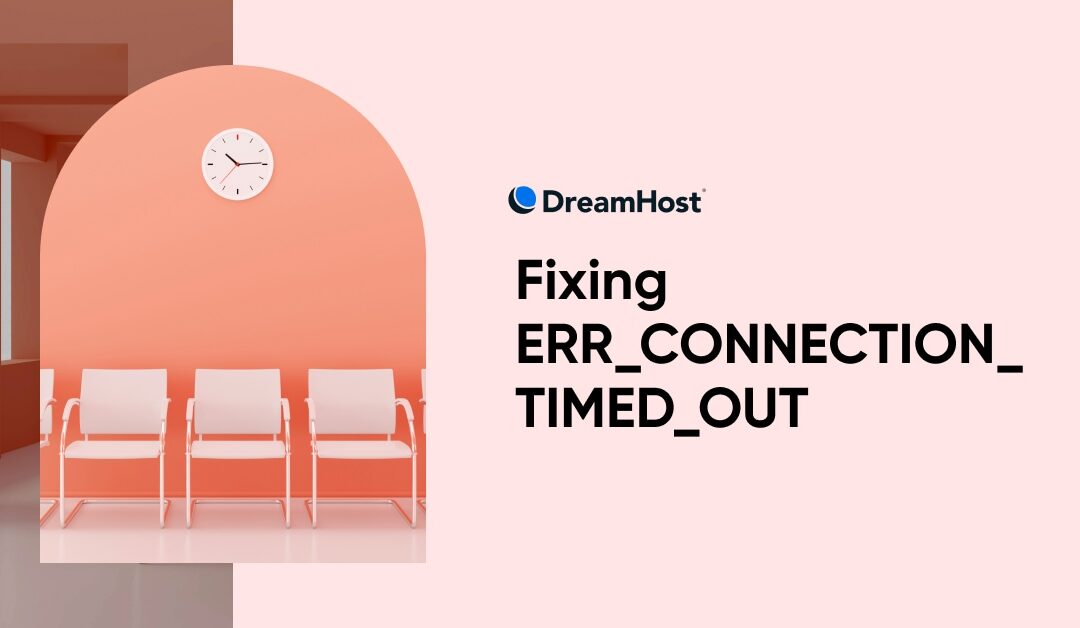 Fixing ERR_CONNECTION_TIMED_OUT – DreamHost